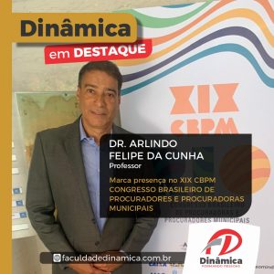 Professor Dr. Arlindo Felipe Cunha representa Dinâmica no maior congresso de Advocacia Pública Municipal do Brasil